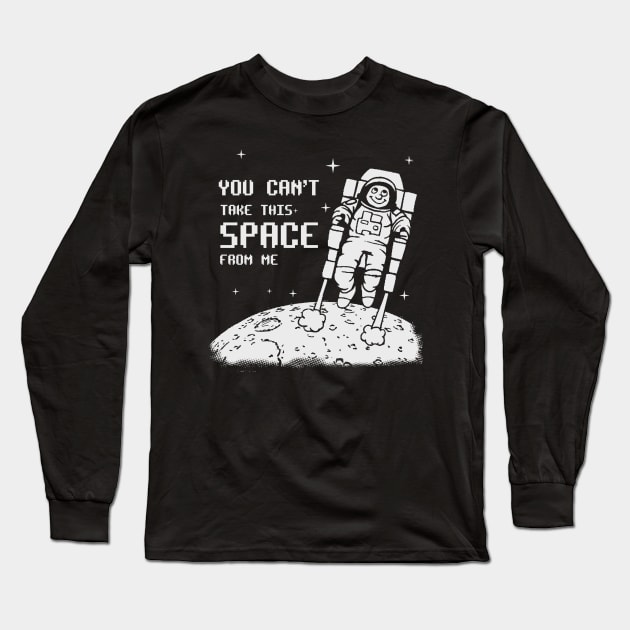 You Can't Take This SPACE From me Long Sleeve T-Shirt by eggtee_com